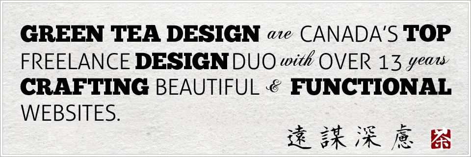 Green Tea Design are Canada's top freelance design duo with over 13 years crafting beautiful and functional websites